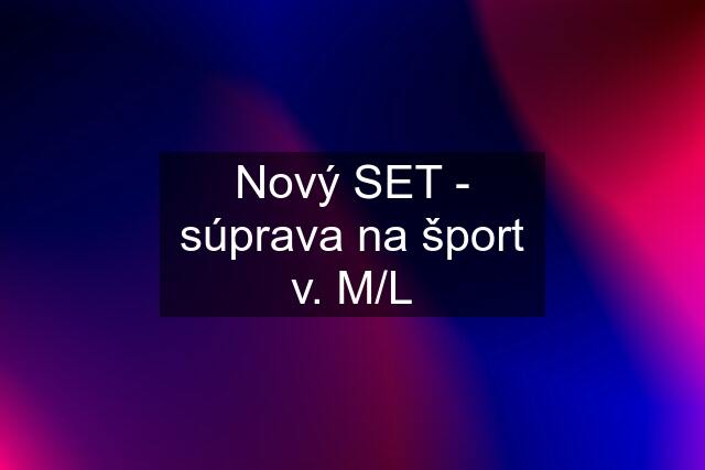 Nový SET - súprava na šport v. M/L