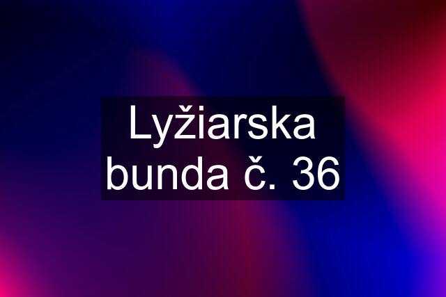 Lyžiarska bunda č. 36