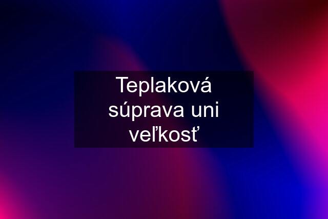 Teplaková súprava uni veľkosť