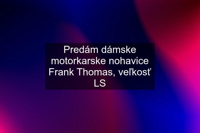 Predám dámske motorkarske nohavice Frank Thomas, veľkosť LS