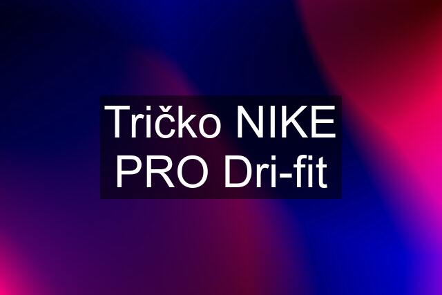 Tričko NIKE PRO Dri-fit