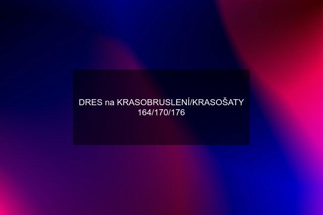 DRES na KRASOBRUSLENÍ/KRASOŠATY 164/170/176