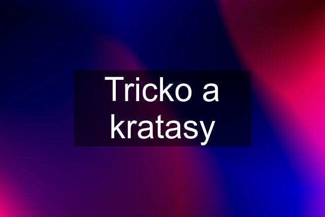 Tricko a kratasy