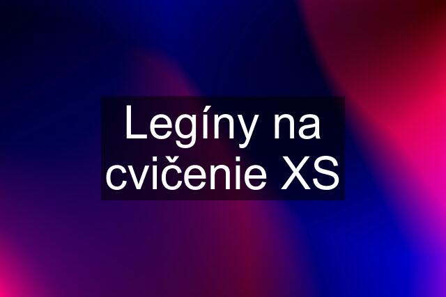 Legíny na cvičenie XS