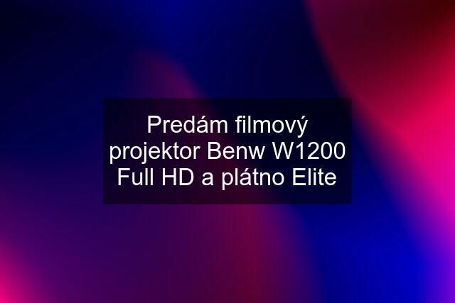Predám filmový projektor Benw W1200 Full HD a plátno Elite