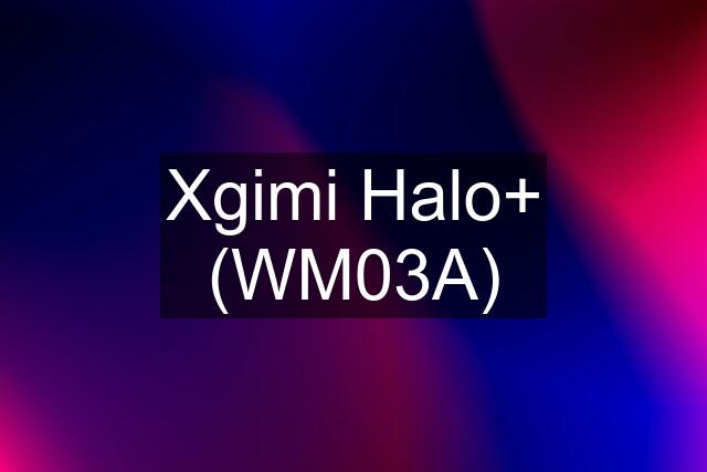 Xgimi Halo+ (WM03A)