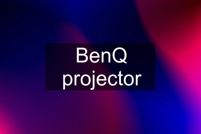 BenQ projector