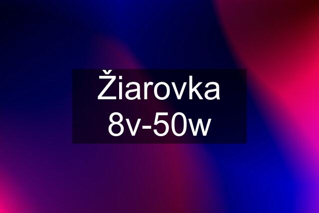 Žiarovka 8v-50w