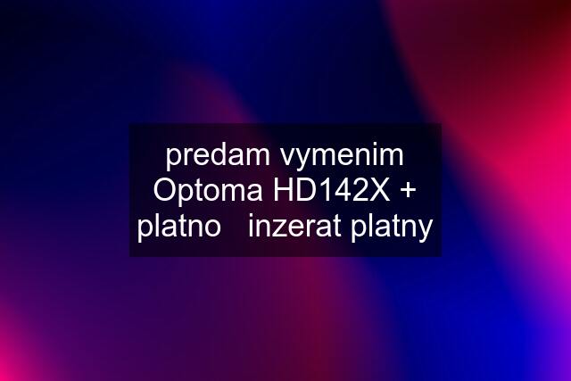 predam vymenim Optoma HD142X + platno   inzerat platny
