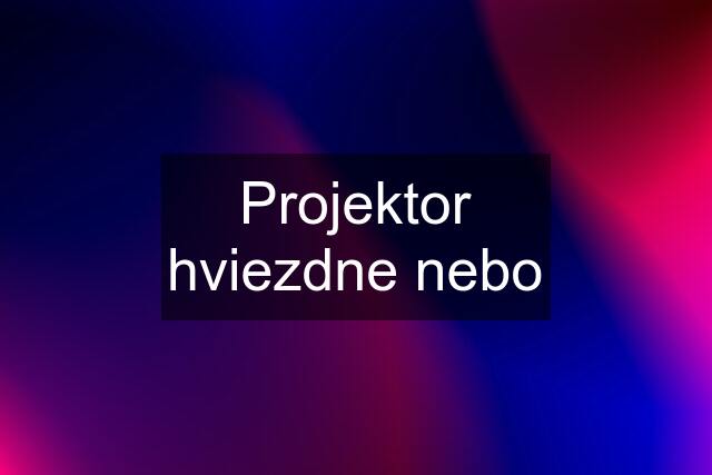 Projektor hviezdne nebo