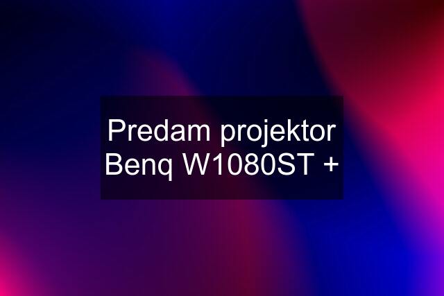 Predam projektor Benq W1080ST +