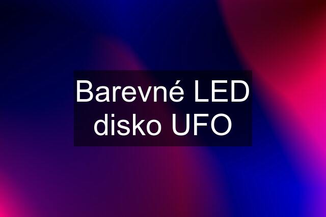 Barevné LED disko UFO