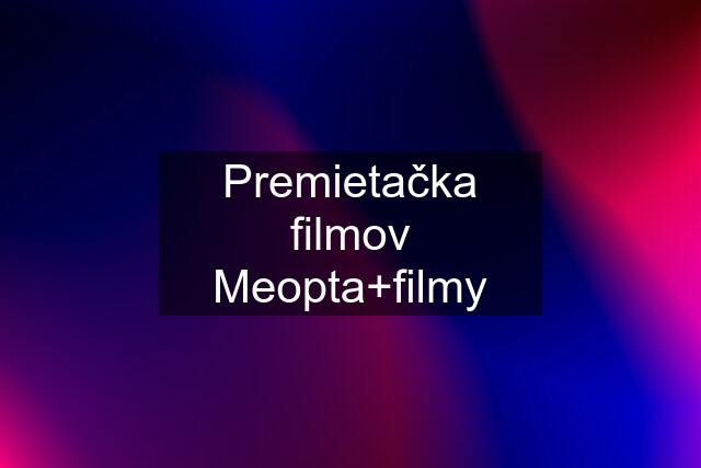 Premietačka filmov Meopta+filmy