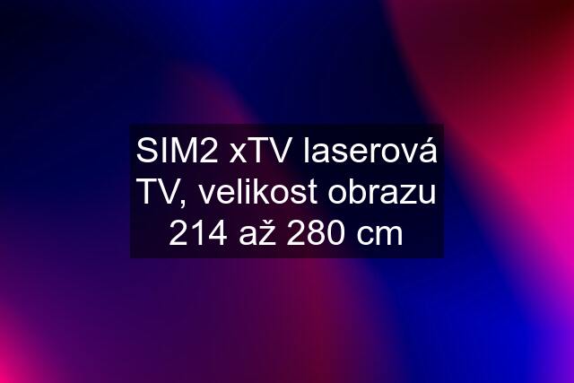 SIM2 xTV laserová TV, velikost obrazu 214 až 280 cm