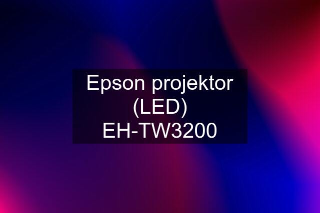 Epson projektor (LED) EH-TW3200