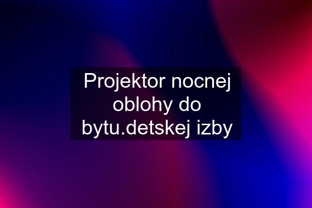 Projektor nocnej oblohy do bytu.detskej izby