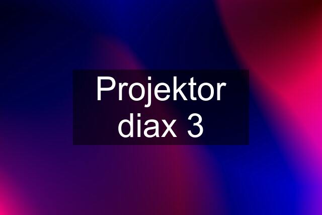 Projektor diax 3