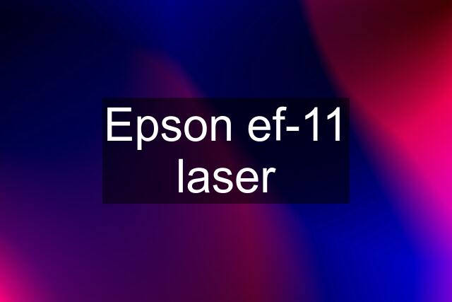 Epson ef-11 laser