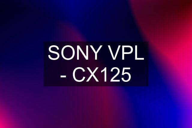 SONY VPL - CX125