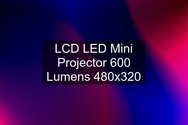 LCD LED Mini Projector 600 Lumens 480x320
