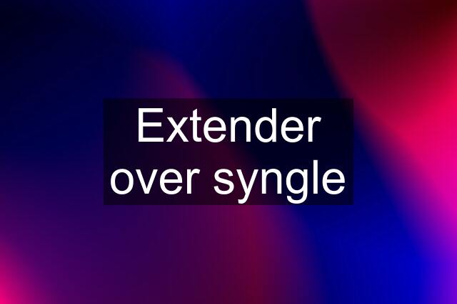 Extender over syngle