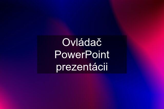 Ovládač PowerPoint prezentácii