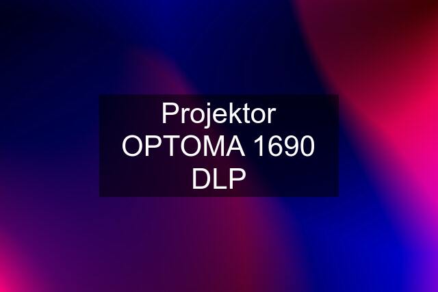 Projektor OPTOMA 1690 DLP