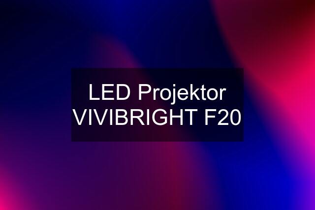 LED Projektor VIVIBRIGHT F20