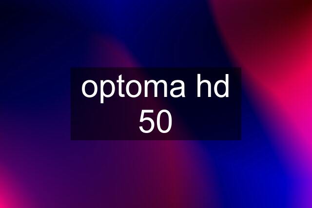 optoma hd 50