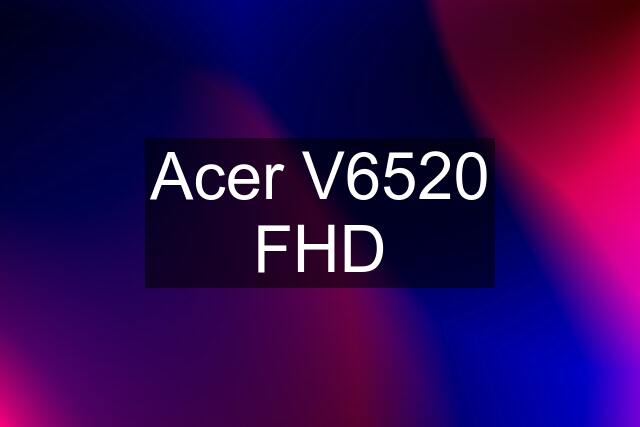 Acer V6520 FHD
