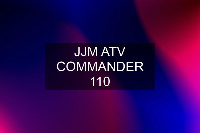 JJM ATV COMMANDER 110