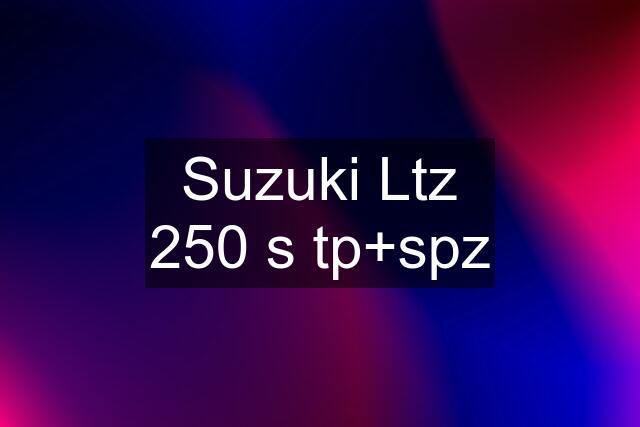 Suzuki Ltz 250 s tp+spz