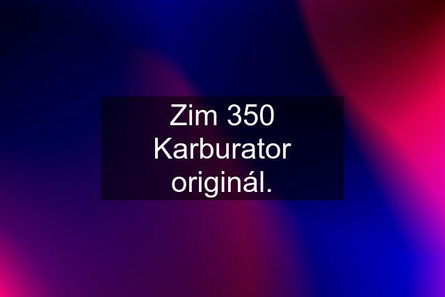 Zim 350 Karburator originál.