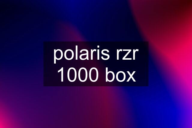 polaris rzr 1000 box