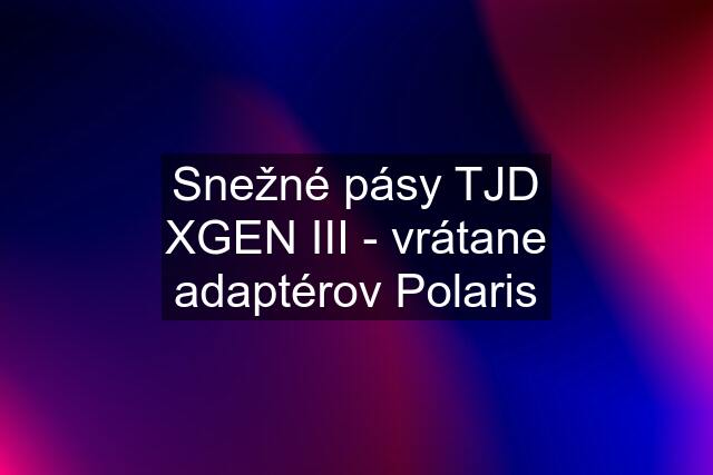 Snežné pásy TJD XGEN III - vrátane adaptérov Polaris