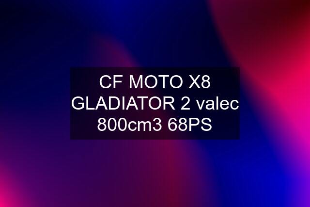 CF MOTO X8 GLADIATOR 2 valec 800cm3 68PS