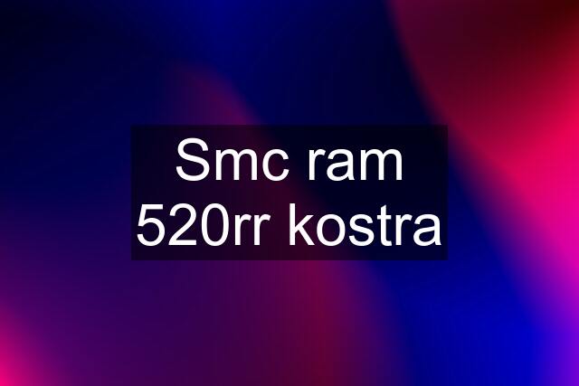 Smc ram 520rr kostra