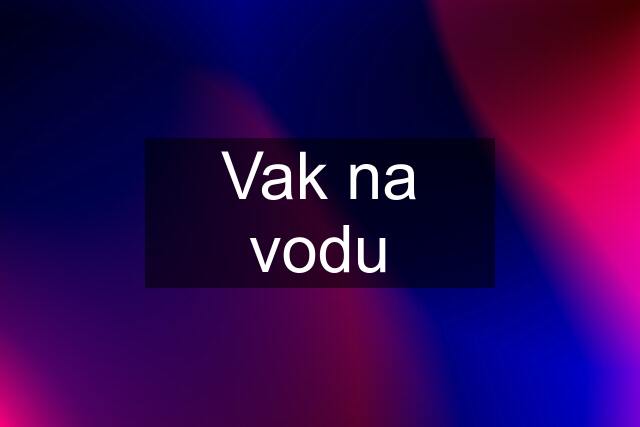 Vak na vodu