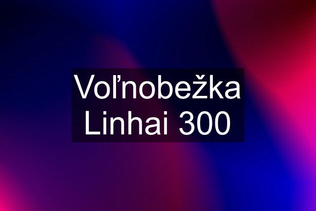 Voľnobežka Linhai 300