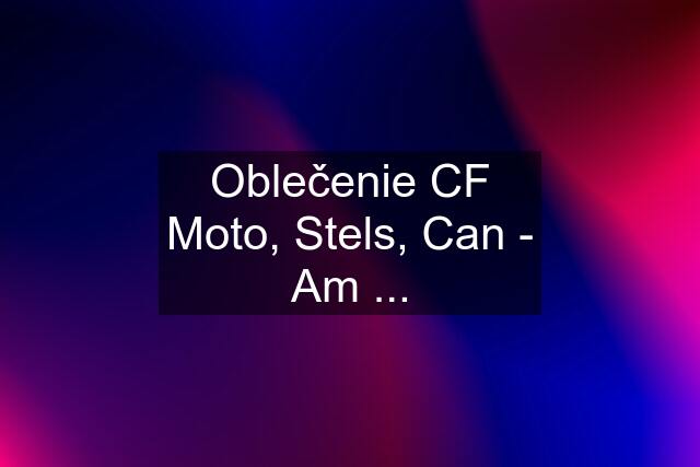 Oblečenie CF Moto, Stels, Can - Am ...