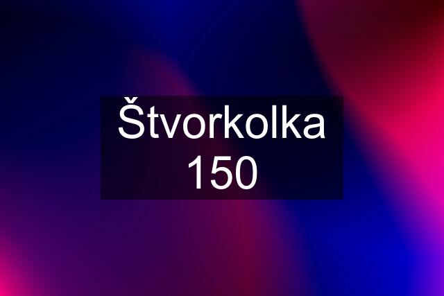 Štvorkolka 150