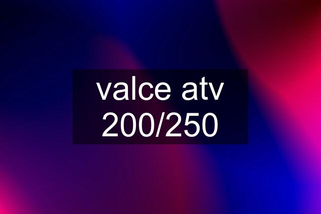 valce atv 200/250