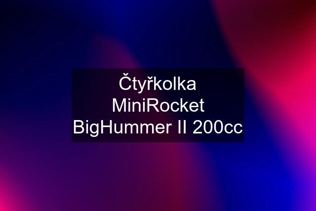 Čtyřkolka MiniRocket BigHummer II 200cc