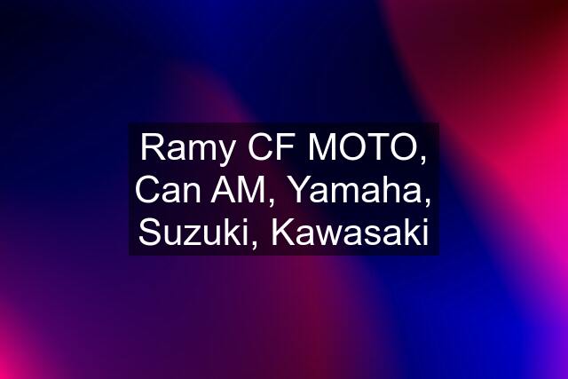 Ramy CF MOTO, Can AM, Yamaha, Suzuki, Kawasaki