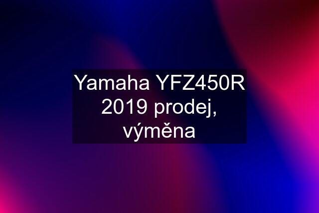 Yamaha YFZ450R 2019 prodej, výměna