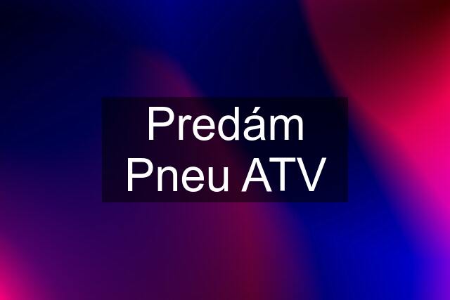 Predám Pneu ATV