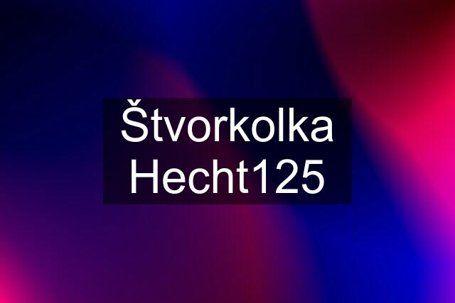 Štvorkolka Hecht125