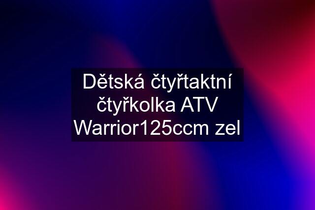 Dětská čtyřtaktní čtyřkolka ATV Warrior125ccm zel