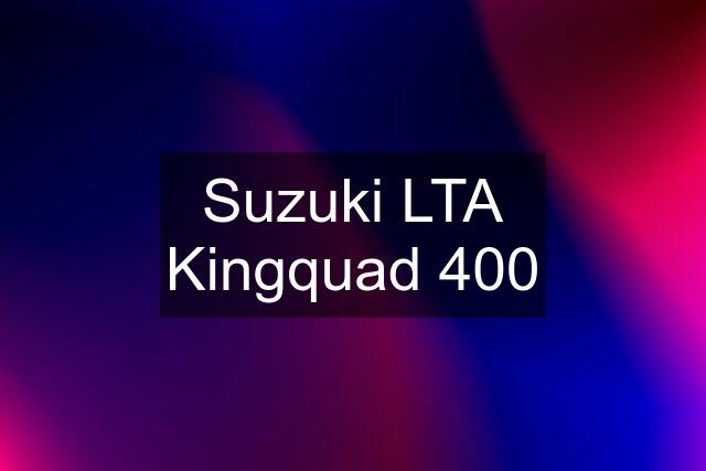 Suzuki LTA Kingquad 400