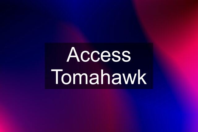 Access Tomahawk